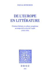 De l Europe en littérature : création littéraire et culture européenne au temps de la crise de l esprit (1918-1939)