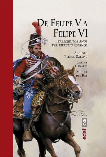 De Felipe V a Felipe VI. Trescientos años del ejercito español - Carlos Canales Torres - Miguel del Rey