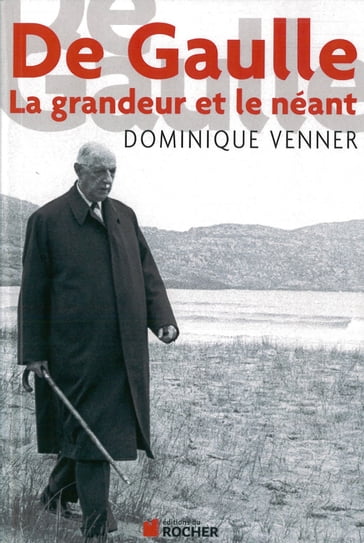 De Gaulle la Grandeur et le Neant - Dominique VENNER