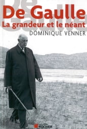 De Gaulle la Grandeur et le Neant