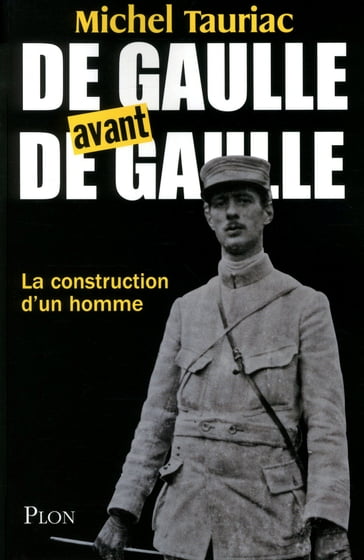 De Gaulle avant de Gaulle - La construction d'un homme - Michel TAURIAC