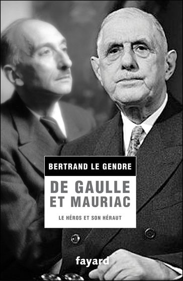De Gaulle et Mauriac - Bertrand Le Gendre