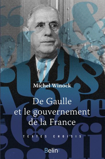 De Gaulle et le gouvernement de la France - Michel Winock