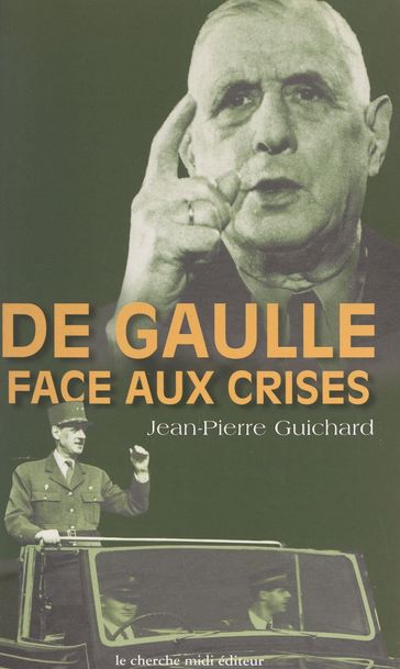 De Gaulle face aux crises, 1940-1968 - Jean-Pierre Guichard - Pierre DRACHLINE