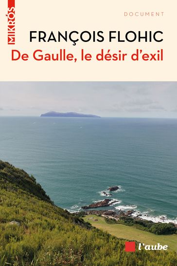 De Gaulle, le désir d'exil - François Flohic