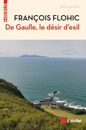 De Gaulle, le désir d exil