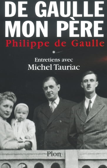 De Gaulle, mon père T01 - Philippe De GAULLE - Michel TAURIAC