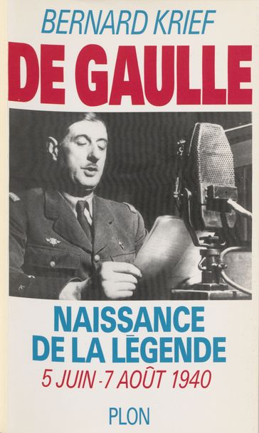 De Gaulle : naissance de la légende - Bernard Krief