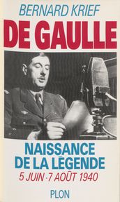 De Gaulle : naissance de la légende
