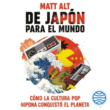 De Japón para el mundo - Matt Alt
