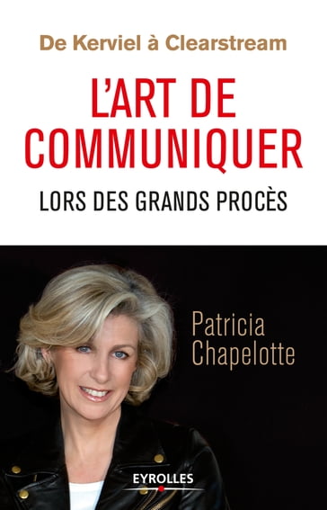 De Kerviel à Clearstream - L'art de communiquer lors des grands procès - Patricia Chapelotte