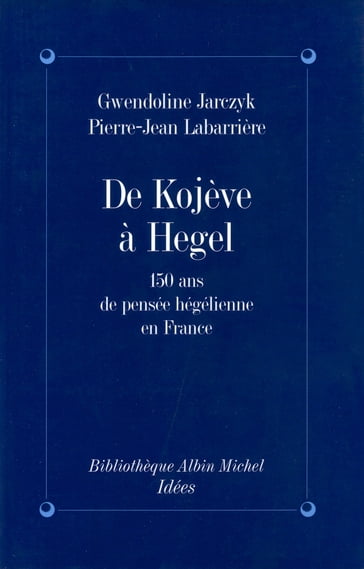 De Kojeve à Hegel - Gwendoline Jarczyk - Pierre-Jean Labarrière