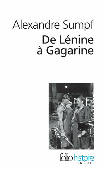 De Lénine à Gagarine. Une histoire sociale de l'Union soviétique - Alexandre SUMPF