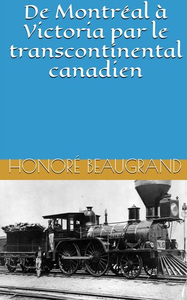 De Montréal à Victoria par le transcontinental canadien - Honoré Beaugrand
