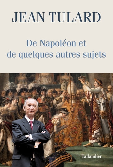 De Napoléon et de quelques autres sujets - Jean Tulard