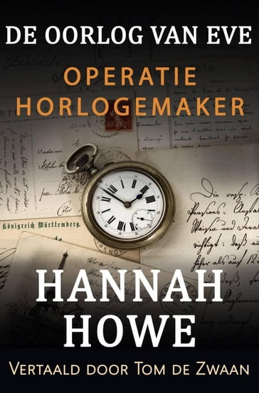 De Oorlog van Eve  Operatie Horlogemaker - Hannah Howe