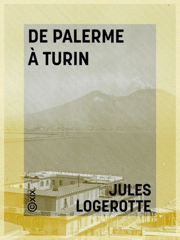 De Palerme à Turin - Jules Logerotte