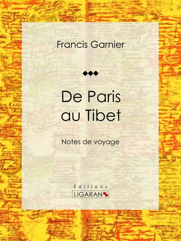 De Paris au Tibet - Francis Garnier - Ligaran - Léon Garnier