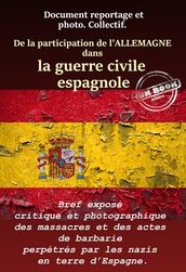 De la Participation de l Allemagne dans la guerre civile espagnole : Bref exposé critique et photographique des massacres et des actes de barbarie perpétrés par les nazis en terre d Espagne.