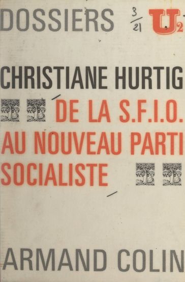 De la S.F.I.O. au nouveau Parti socialiste - Christiane Hurtig