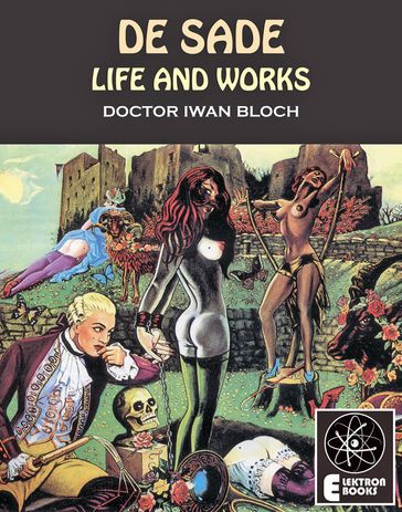 De Sade: Life And Works - Iwan Bloch