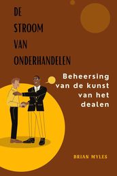 De Stroom Van Onderhandelen : Beheersing van de kunst van het dealen