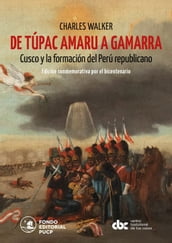 De Túpac Amaru a Gamarra: Cusco y la formación del Perú republicano