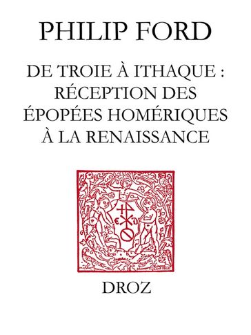 De Troie à Ithaque : réception des épopées homériques à la Renaissance - Philip Ford