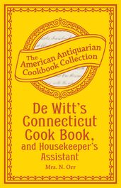 De Witt s Connecticut Cook Book, and Housekeeper s Assistant