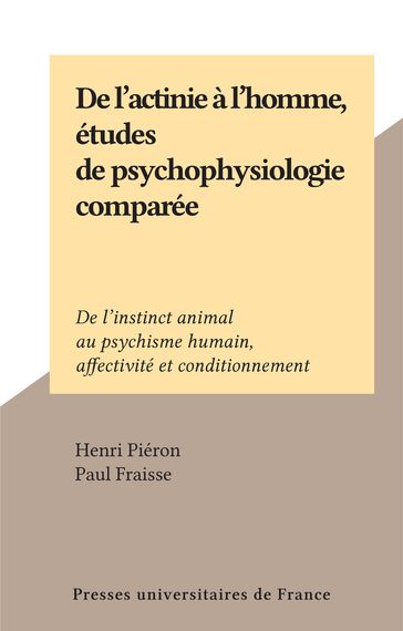 De l'actinie à l'homme, études de psychophysiologie comparée - Henri Piéron - Paul Fraisse