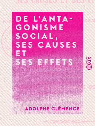 De l'antagonisme social, ses causes et ses effets - Adolphe Clémence