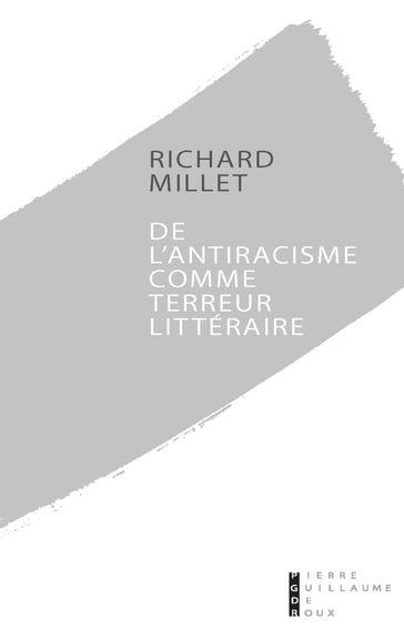 De l'antiracisme comme terreur littéraire - Richard Millet