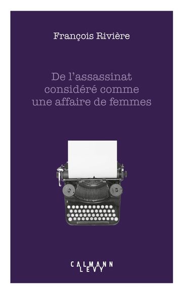 De l'assassinat considéré comme une affaire de femmes - François Rivière