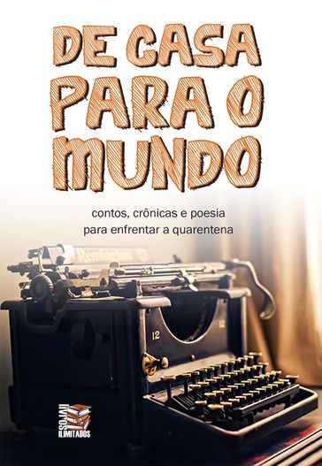 De casa para o mundo - Adriano Soares - Alex J. Wildlove - Angela Camelo - Angela M. Zanirato - Antonio Almeida - Antônio Pimentel - Cecilia Ferreira Leal - Claudio Wagner - Damião Silva - Diego Binotto - Dino Faria - Edivar Pimentel - Eduardo Chacon - Ernani Catroli do Carmo - Eugênio Borges - Fabiana Zanela Fachinelli - Fabio Campelo - Fabiola Oliveira - Fernando Brito - Hayala Henrique - Jackie Rodrigues - Jair Vivan Jr. - José Nazareno - José Ricardo de Oliveira - Julia Tania Dantas - Linda - Manu Pinheiro - Marcelo Brandão Mattos - Maria Conceição Maciel - Marta Orofino - Massilon Silva - Márcio Maués - Natália Gadiolli - Pamela Pacheco - Roberta Valle - Robeto Fiori - Ronilson de Sousa Lopes - Wezlen Costa