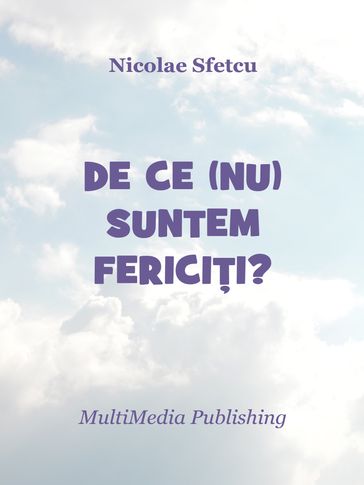 De ce (nu) suntem fericii? - Nicolae Sfetcu