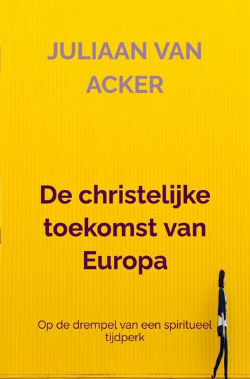 De christelijke toekomst van Europa - Juliaan van Acker