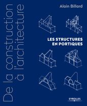 De la construction à l architecture - Volume 2 - Les structures en portiques