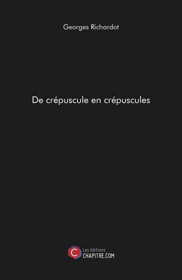 De crépuscule en crépuscules - Georges Richardot