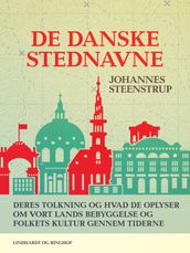 De danske stednavne. Deres tolkning og hvad de oplyser om vort lands bebyggelse og folkets kultur gennem tiderne