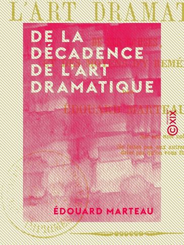De la décadence de l'art dramatique - De ses causes, et des moyens d'y remédier - Édouard Marteau
