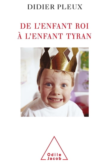 De l'enfant roi à l'enfant tyran - Didier Pleux