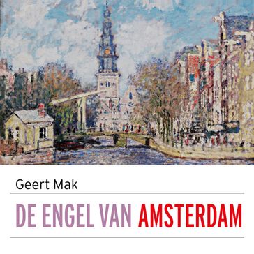 De engel van Amsterdam - Geert Mak