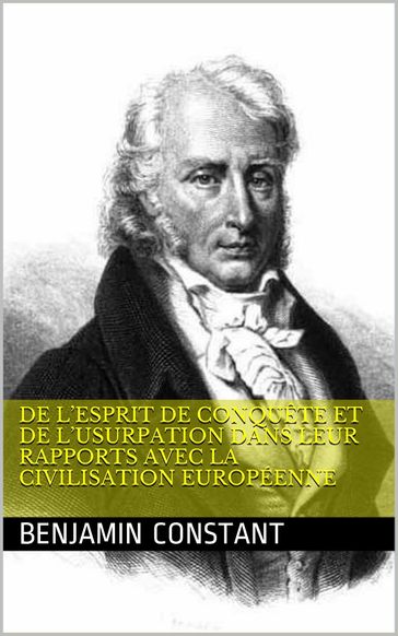 De l'esprit de conquête et de l'usurpation dans leur rapports avec la civilisation européenne - Benjamin Constant