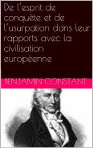 De l'esprit de conquête et de l'usurpation dans leur rapports avec la civilisation européenne - Benjamin Constant