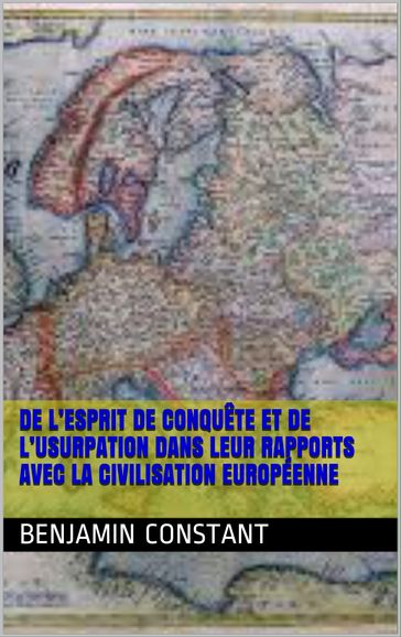 De l'esprit de conquête et de l'usurpation dans leur rapports avec la civilisation européenne - Benjamin Constant