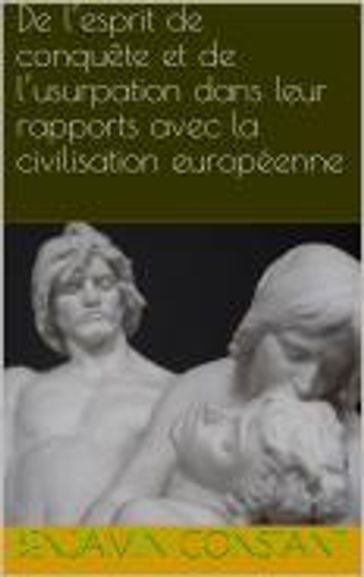 De l'esprit de conquête et de l'usurpation dans leur rapports avec la civilisation européenne - Benjamin Constant