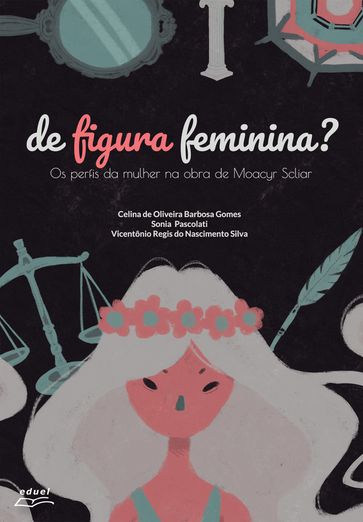 De figura feminina? os perfis da mulher na obra de Moacyr Scliar - Celina de Oliveira Barbosa Gomes - Sonia Aparecida Vido Pascolati - Vicentônio Regis do Nascimento Silva