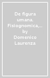 De figura umana. Fisiognomica, anatomia ed arte in Leonardo