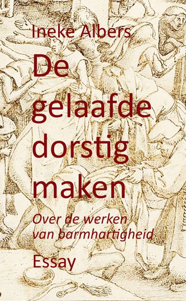 De gelaafde dorstig maken - Ineke Albers