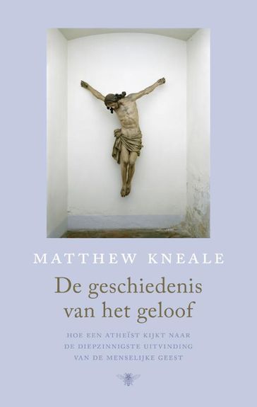 De geschiedenis van het geloof - Matthew Kneale